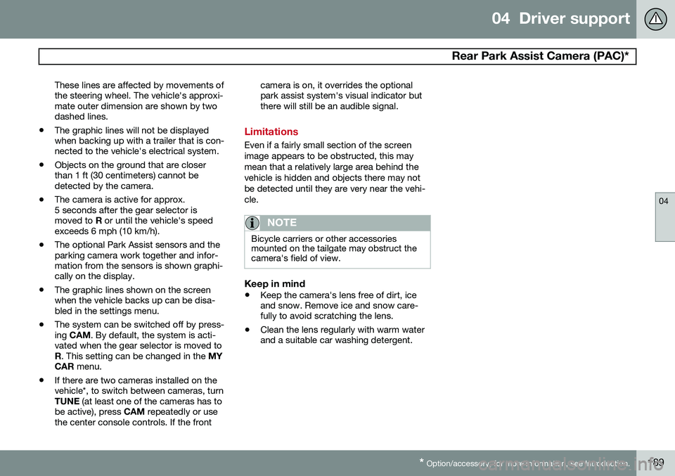 VOLVO XC70 2014 Owner´s Manual 04 Driver support
Rear Park Assist Camera (PAC)*
04
* Option/accessory, for more information, see Introduction.189
These lines are affected by movements of the steering wheel. The vehicle's appr VOLVO XC70 2014 Owner´s Manual 04 Driver support
Rear Park Assist Camera (PAC)*
04
* Option/accessory, for more information, see Introduction.189
These lines are affected by movements of the steering wheel. The vehicle's appr
