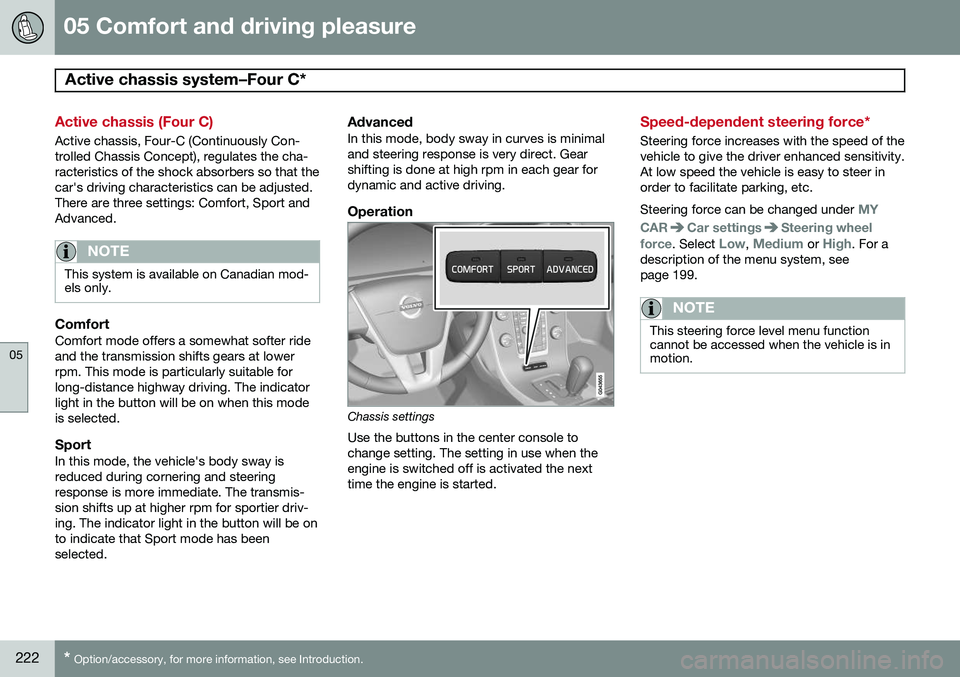 VOLVO XC70 2014  Owner´s Manual 05 Comfort and driving pleasure
Active chassis system–Four C* 
05
222* Option/accessory, for more information, see Introduction.
Active chassis (Four C)
Active chassis, Four-C (Continuously Con- tro