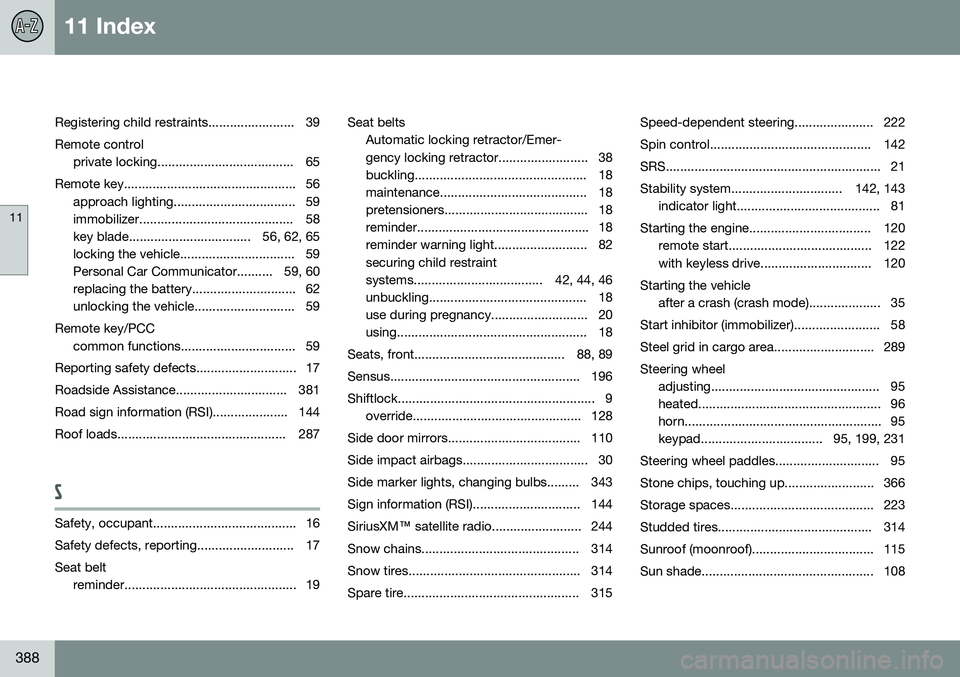 VOLVO XC70 2014  Owner´s Manual 11 Index
11
388
Registering child restraints........................ 39 Remote controlprivate locking...................................... 65
Remote key...............................................