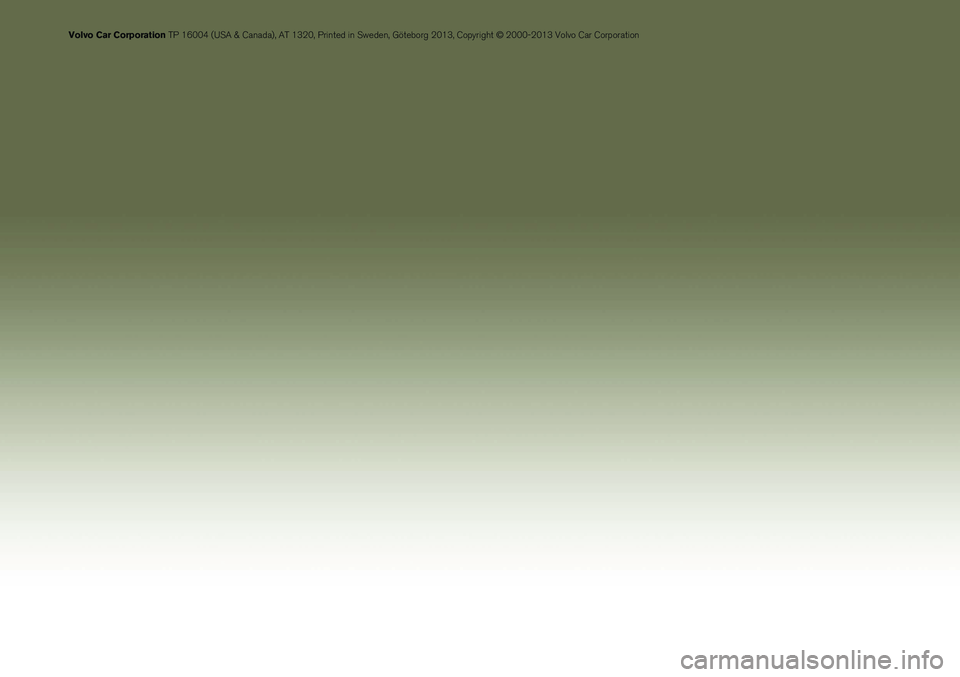 VOLVO XC70 2014 Owner´s Manual Volvo Car Corporation TP 16004 (USA & Canada), AT 1320, Printed in Sweden, Göteborg 2013, Copyright © 2000-2013 Volvo Car Corporation VOLVO XC70 2014 Owner´s Manual Volvo Car Corporation TP 16004 (USA & Canada), AT 1320, Printed in Sweden, Göteborg 2013, Copyright © 2000-2013 Volvo Car Corporation