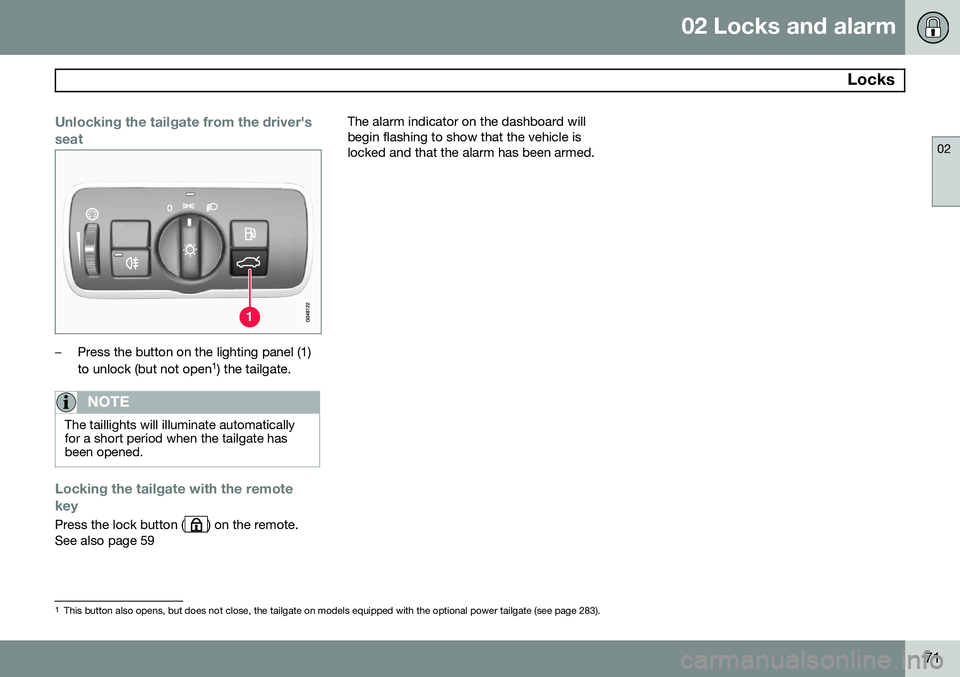 VOLVO XC70 2014  Owner´s Manual 02 Locks and alarm
 Locks
02
71
Unlocking the tailgate from the driver's seat
–Press the button on the lighting panel (1) to unlock (but not open1
) the tailgate.
NOTE
The taillights will illumi