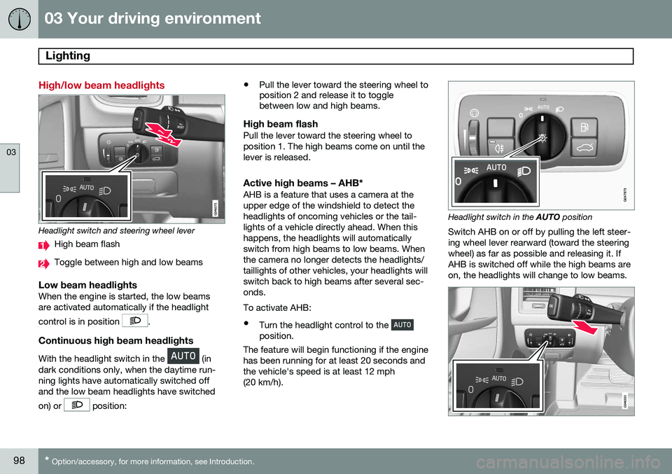 VOLVO XC70 2014  Owner´s Manual 03 Your driving environment
Lighting 
03
98* Option/accessory, for more information, see Introduction.
High/low beam headlights
Headlight switch and steering wheel lever
High beam flash
Toggle between