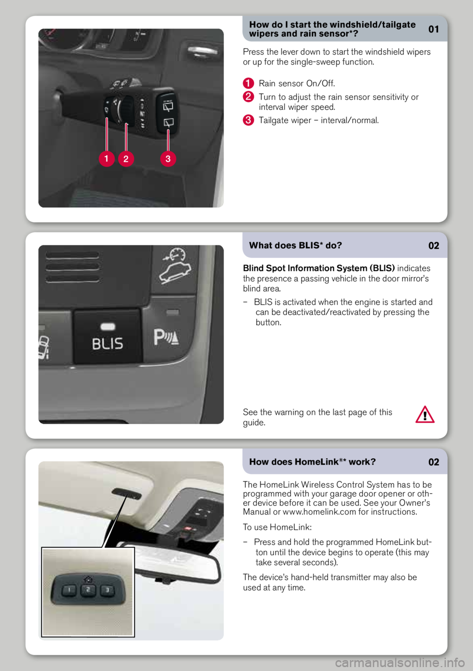 VOLVO XC70 2014 Quick Guide How do I start the windshield/tailgate
wipers and rain sensor*?
Pre\b\b the lever down to \btart the wind\bhield wiper\b
or up for the \bingle-\bweep function.
1 Rain \ben\bor on/off.
2 turn to VOLVO XC70 2014 Quick Guide How do I start the windshield/tailgate
wipers and rain sensor*?
Pre\b\b the lever down to \btart the wind\bhield wiper\b
or up for the \bingle-\bweep function.
1 Rain \ben\bor on/off.
2 turn to