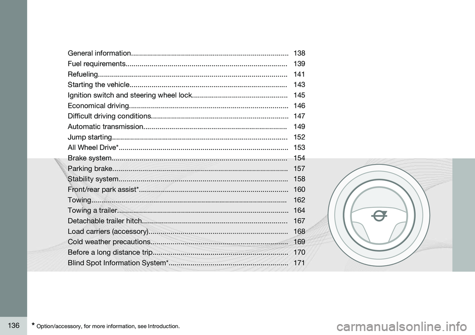 VOLVO XC90 2014  Owner´s Manual 136* Option/accessory, for more information, see Introduction. General information............................................................................... 138 
Fuel requirements................
