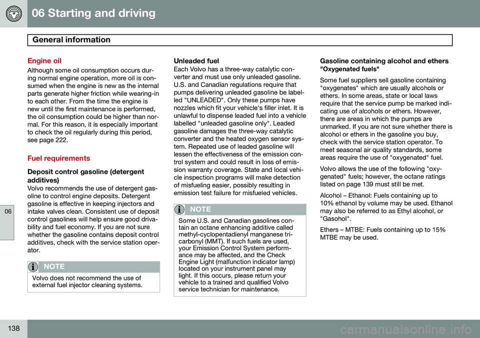 VOLVO XC90 2014  Owner´s Manual 06 Starting and driving
General information 
06
138
Engine oil
Although some oil consumption occurs dur- ing normal engine operation, more oil is con-sumed when the engine is new as the internalparts 