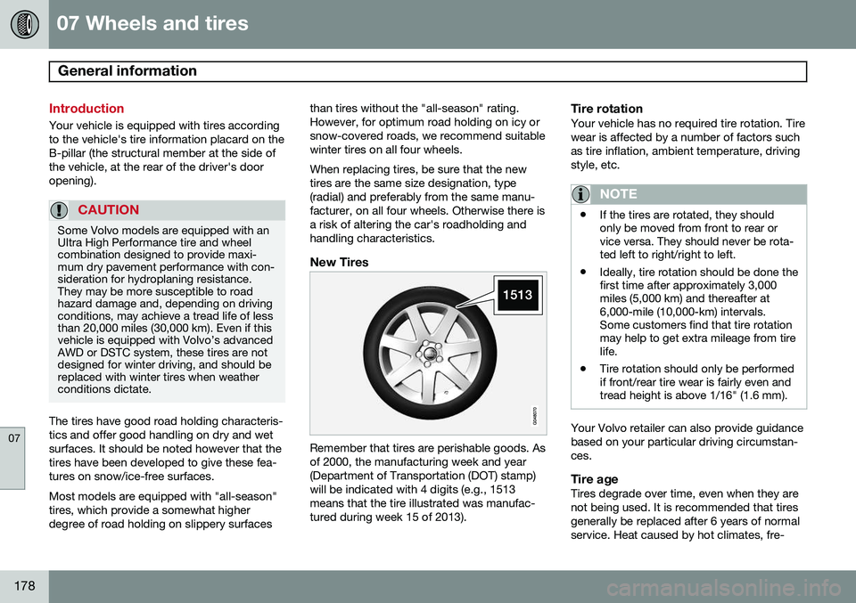 VOLVO XC90 2014  Owner´s Manual 07 Wheels and tires
General information 
07
178
Introduction
Your vehicle is equipped with tires according to the vehicle's tire information placard on theB-pillar (the structural member at the si