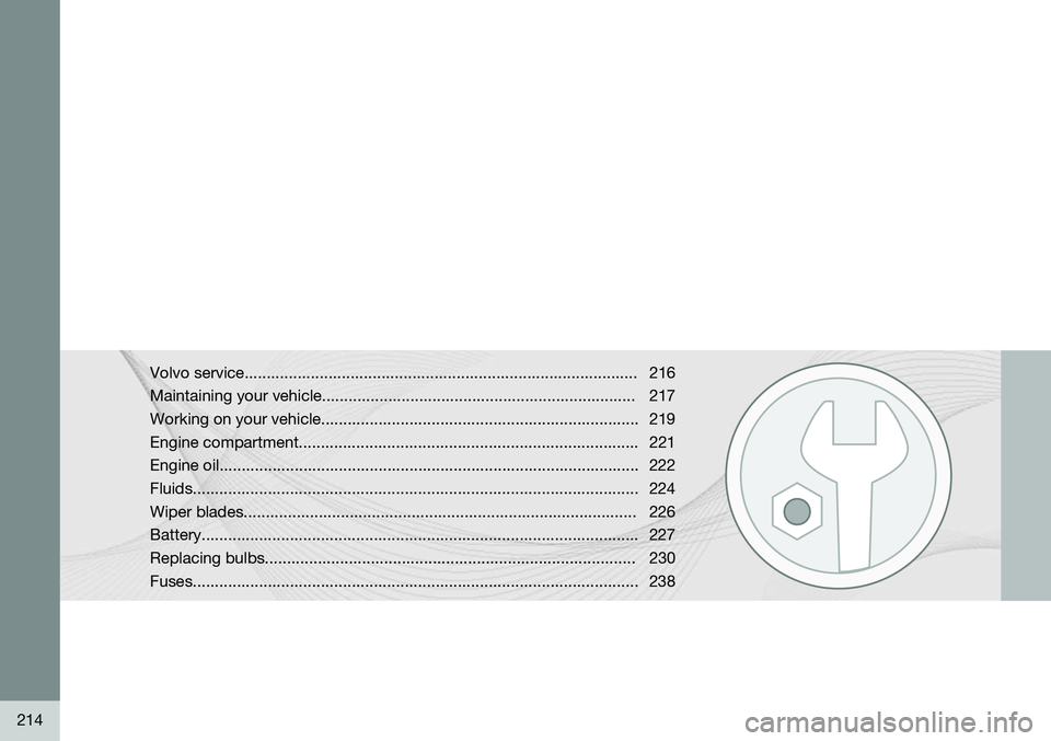 VOLVO XC90 2014  Owner´s Manual 214
Volvo service......................................................................................... 216 
Maintaining your vehicle................................................................