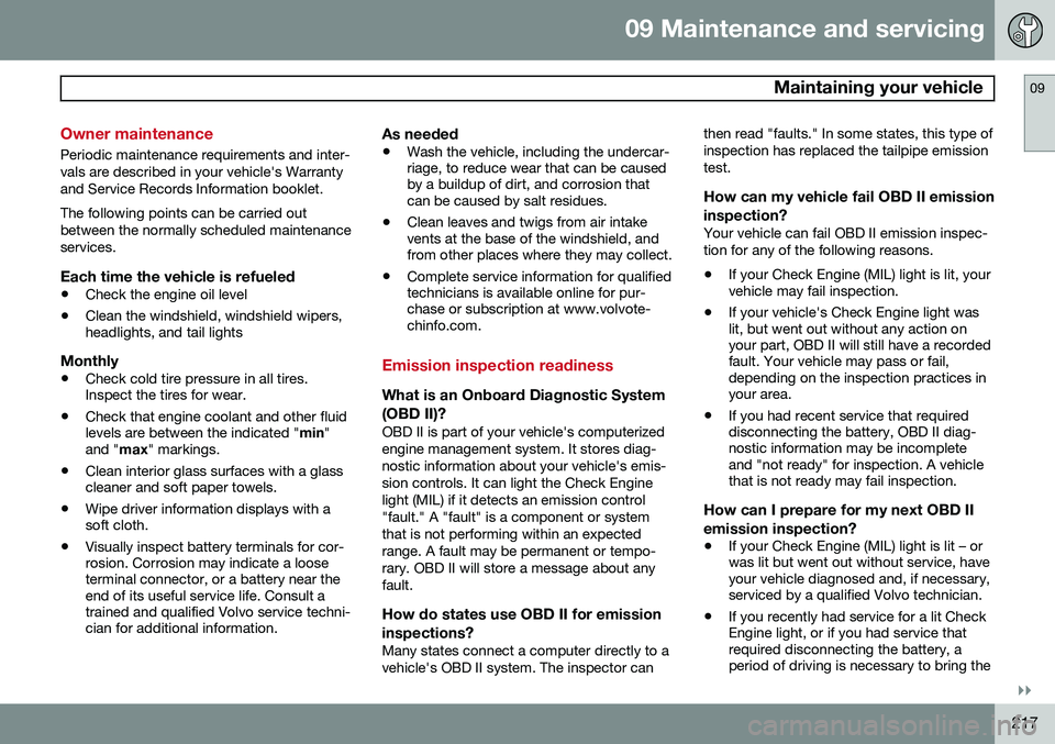 VOLVO XC90 2014 Owner´s Manual 09 Maintenance and servicing
Maintaining your vehicle09
}}
217
Owner maintenance
Periodic maintenance requirements and inter- vals are described in your vehicle's Warrantyand Service Records Info VOLVO XC90 2014 Owner´s Manual 09 Maintenance and servicing
Maintaining your vehicle09
}}
217
Owner maintenance
Periodic maintenance requirements and inter- vals are described in your vehicle's Warrantyand Service Records Info