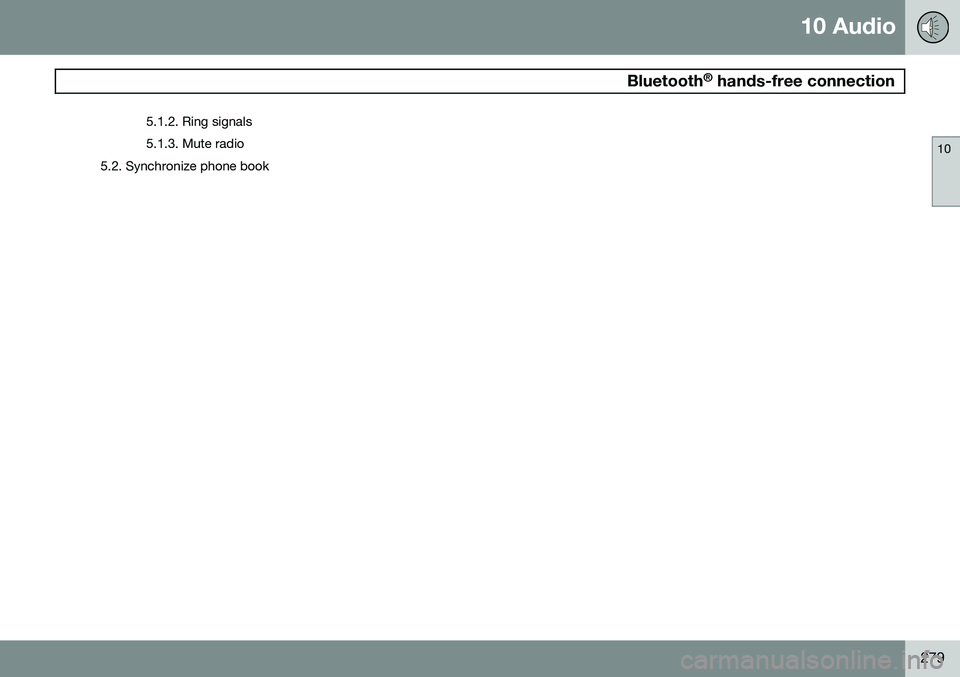 VOLVO XC90 2014  Owner´s Manual 10 Audio
 Bluetooth®
 hands-free connection
10
279
5.1.2. Ring signals 5.1.3. Mute radio
5.2. Synchronize phone book 