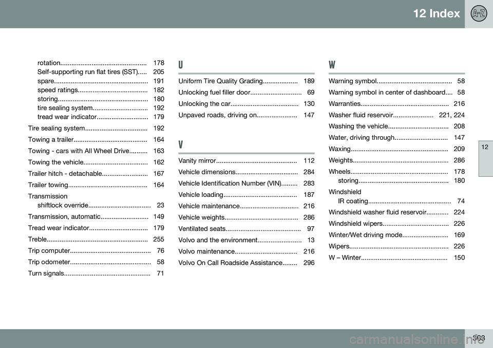VOLVO XC90 2014 Owner´s Manual 12 Index
12
303
rotation............................................... 178
Self-supporting run flat tires (SST)..... 205
spare................................................... 191
speed ratings... VOLVO XC90 2014 Owner´s Manual 12 Index
12
303
rotation............................................... 178
Self-supporting run flat tires (SST)..... 205
spare................................................... 191
speed ratings...