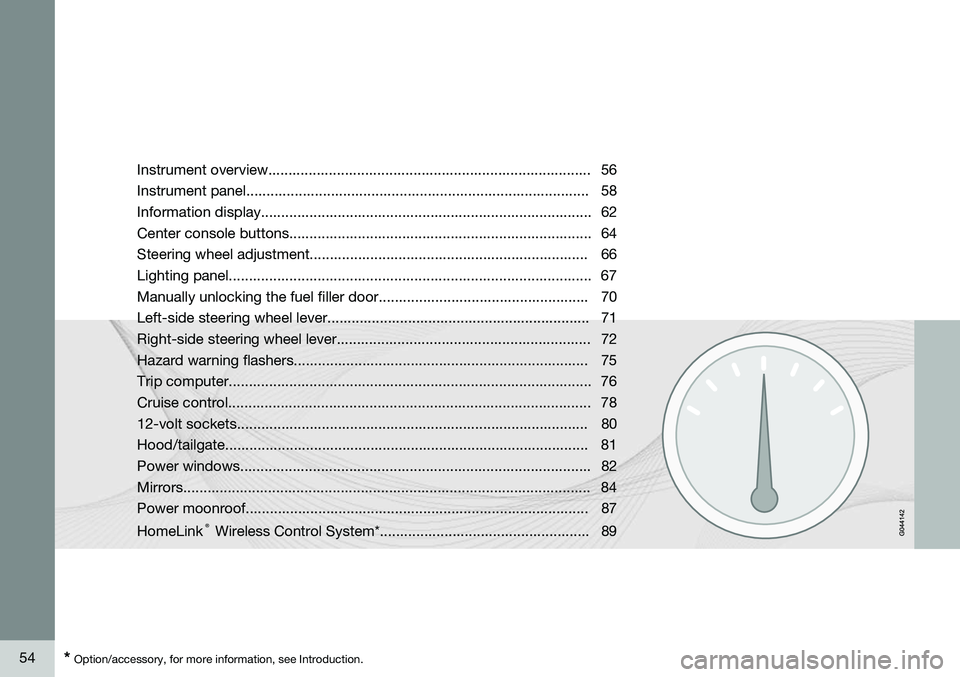 VOLVO XC90 2014  Owner´s Manual 54* Option/accessory, for more information, see Introduction. Instrument overview................................................................................ 56 Instrument panel...................