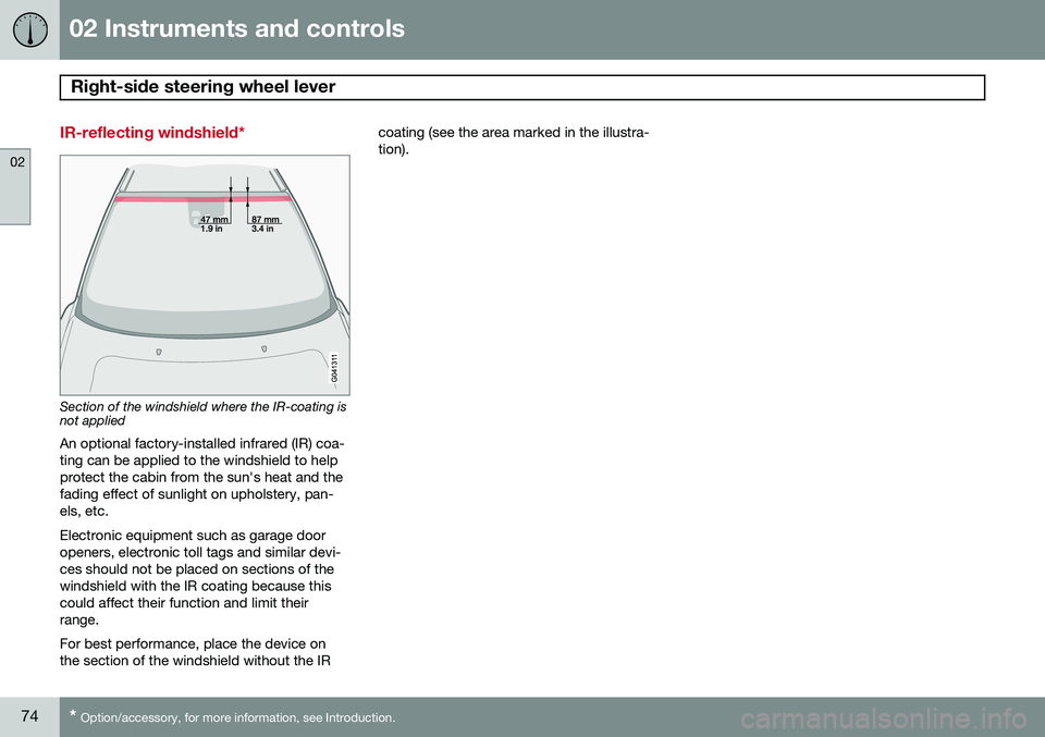 VOLVO XC90 2014  Owner´s Manual 02 Instruments and controls
Right-side steering wheel lever 
02
74* Option/accessory, for more information, see Introduction.
IR-reflecting windshield*
Section of the windshield where the IR-coating i