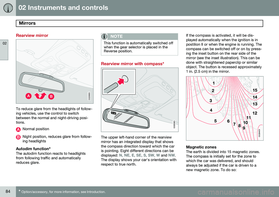 VOLVO XC90 2014  Owner´s Manual 02 Instruments and controls
Mirrors 
02
84* Option/accessory, for more information, see Introduction.
Rearview mirror
G026660
To reduce glare from the headlights of follow- ing vehicles, use the contr