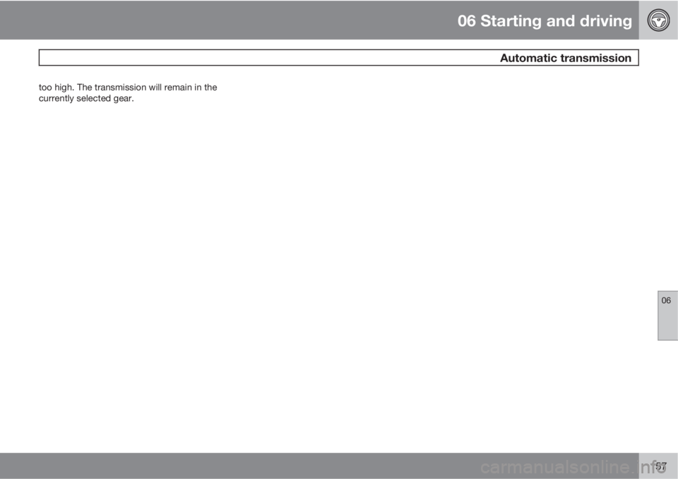 VOLVO C30 2013  Owner´s Manual 06 Starting and driving
 Automatic transmission
06
157
too high. The transmission will remain in the
currently selected gear. 