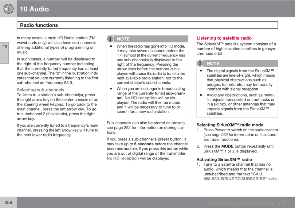 VOLVO C30 2013  Owner´s Manual 10 Audio
Radio functions 
10
256
In many cases, a main HD Radio station (FM
wavebands only) will also have sub-channels
offering additional types of programming or
music.
In such cases, a number will 