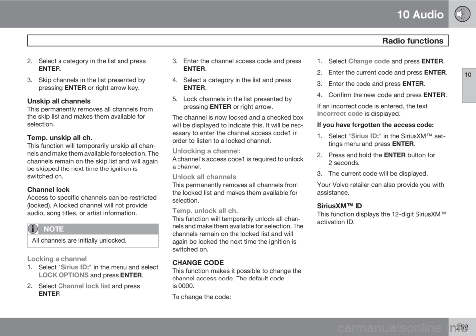 VOLVO C30 2013 Owner´s Manual 10 Audio
Radio functions
10
259
2. Select a category in the list and press
ENTER.
3. Skip channels in the list presented by
pressing ENTER or right arrow key.
Unskip all channelsThis permanently remo VOLVO C30 2013 Owner´s Manual 10 Audio
Radio functions
10
259
2. Select a category in the list and press
ENTER.
3. Skip channels in the list presented by
pressing ENTER or right arrow key.
Unskip all channelsThis permanently remo
