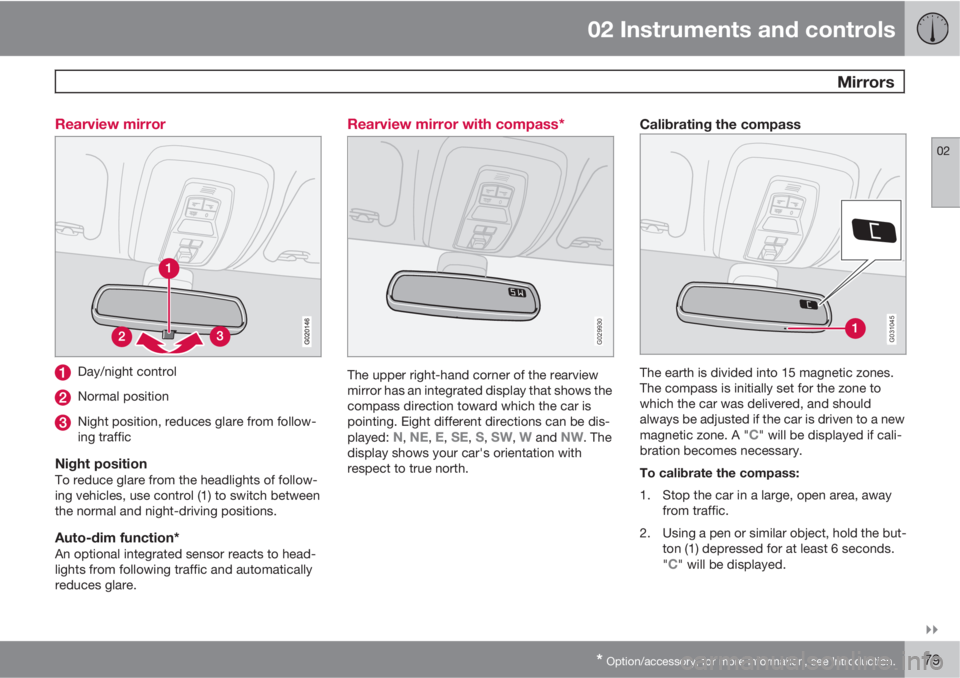 VOLVO C30 2013  Owner´s Manual 02 Instruments and controls
 Mirrors
02

* Option/accessory, for more information, see Introduction.79 Rearview mirror
Day/night control
Normal position
Night position, reduces glare from follow-
in