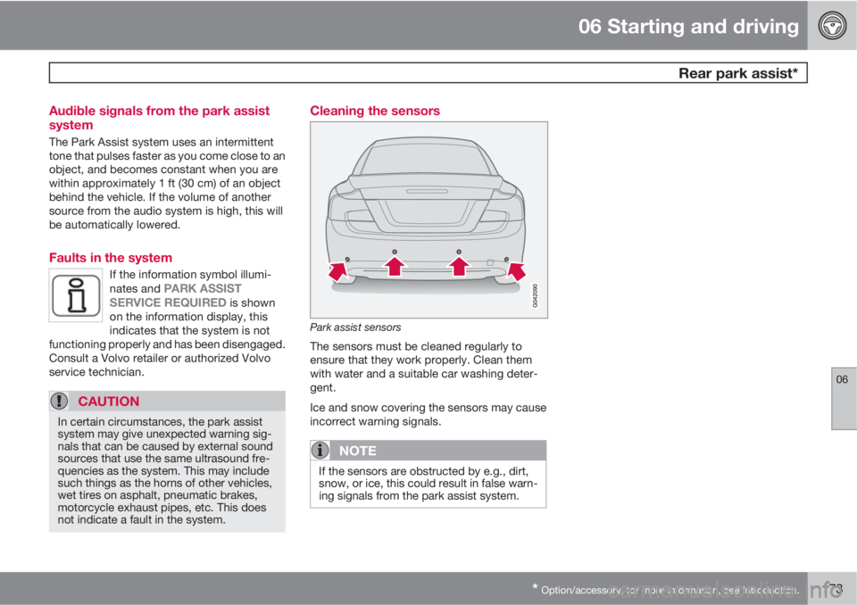 VOLVO C70 2013  Owner´s Manual 06 Starting and driving
 Rear park assist*
06
* Option/accessory, for more information, see Introduction.173 Audible signals from the park assist
system
The Park Assist system uses an intermittent
ton