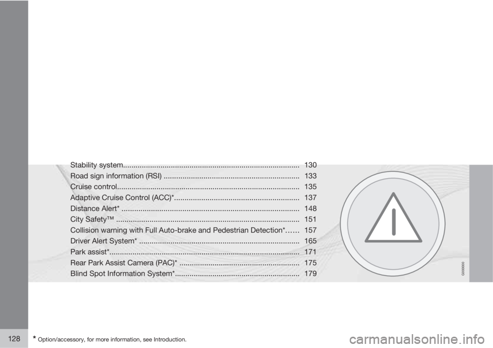 VOLVO S60 2013  Owner´s Manual G000000
128* Option/accessory, for more information, see Introduction.
Stability system..................................................................................... 130
Road sign information (