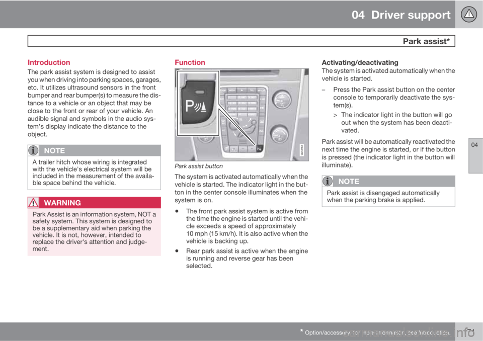 VOLVO S60 2013  Owner´s Manual 04  Driver support
 Park assist*
04
* Option/accessory, for more information, see Introduction.171 Introduction
The park assist system is designed to assist
you when driving into parking spaces, garag