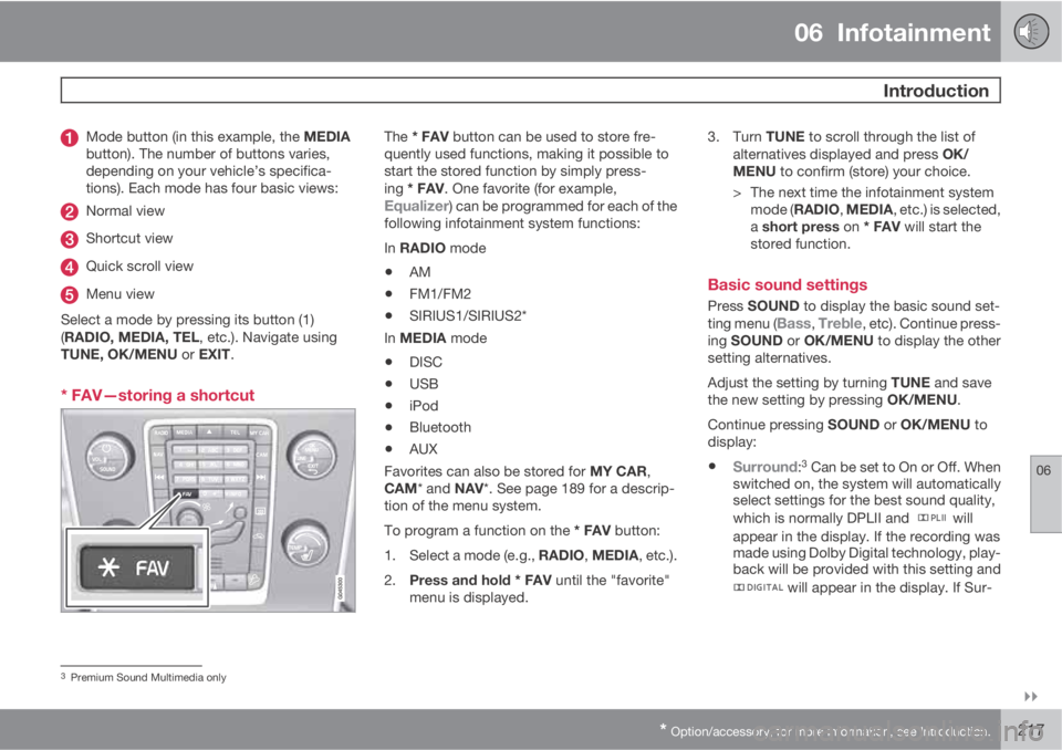 VOLVO S60 2013  Owner´s Manual 06  Infotainment
 Introduction
06

* Option/accessory, for more information, see Introduction.217
Mode button (in this example, the MEDIA
button). The number of buttons varies,
depending on your veh