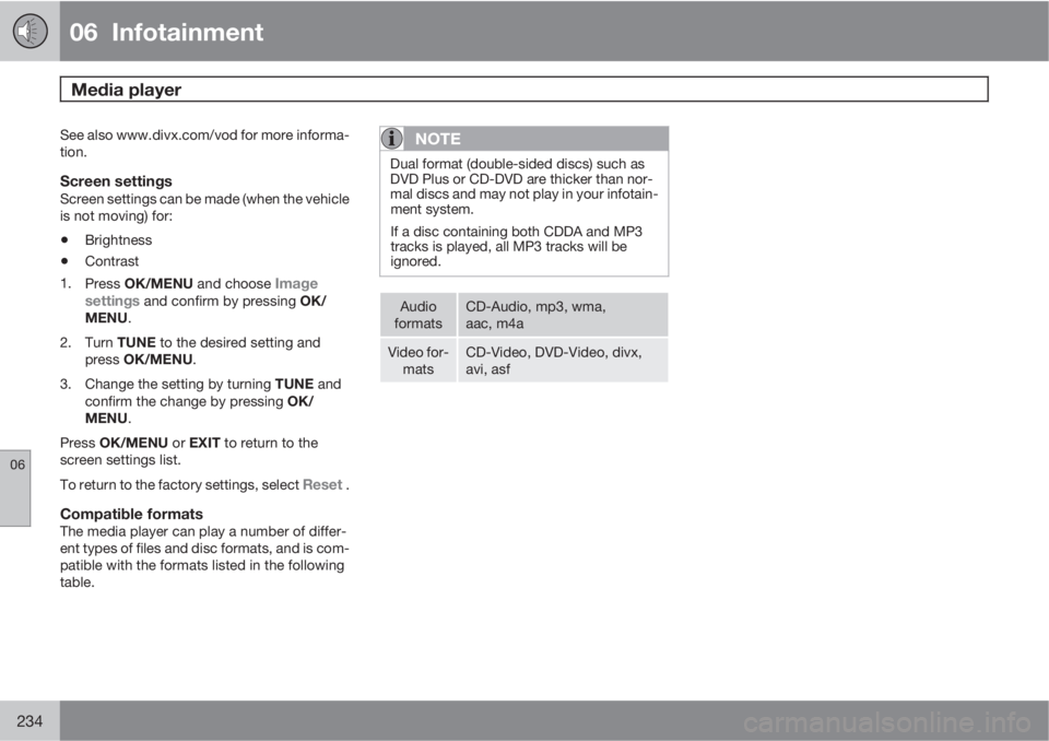 VOLVO S60 2013  Owner´s Manual 06  Infotainment
Media player 
06
234
See also www.divx.com/vod for more informa-
tion.
Screen settingsScreen settings can be made (when the vehicle
is not moving) for:
•Brightness
•Contrast
1.
Pr