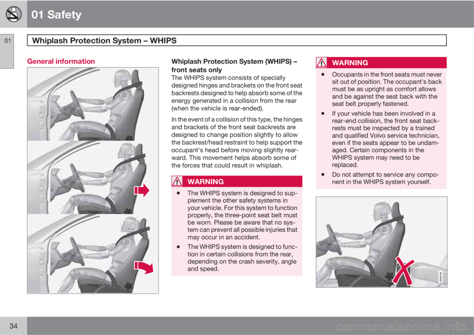 VOLVO S60 2013  Owner´s Manual 01 Safety
Whiplash Protection System – WHIPS 01
34
General informationWhiplash Protection System (WHIPS) –
front seats only
The WHIPS system consists of specially
designed hinges and brackets on t