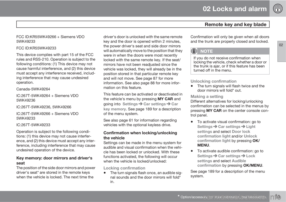 VOLVO S60 2013  Owner´s Manual 02 Locks and alarm
 Remote key and key blade
02
* Option/accessory, for more information, see Introduction.53
FCC ID:KR55WK49266 + Siemens VDO
5WK49233
FCC ID:KR55WK49233
This device complies with par