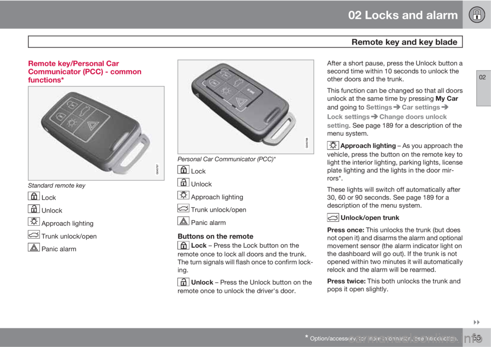 VOLVO S60 2013  Owner´s Manual 02 Locks and alarm
 Remote key and key blade
02

* Option/accessory, for more information, see Introduction.55 Remote key/Personal Car
Communicator (PCC) - common
functions*
Standard remote key
 Loc