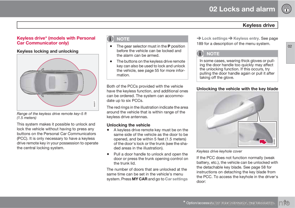 VOLVO S60 2013  Owner´s Manual 02 Locks and alarm
 Keyless drive
02
* Option/accessory, for more information, see Introduction.61 Keyless drive* (models with Personal
Car Communicator only)
Keyless locking and unlocking
G020577
Ran