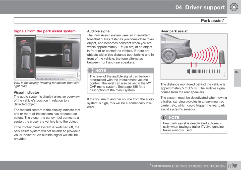 VOLVO S80 2013  Owner´s Manual 04  Driver support
 Park assist*
04
* Option/accessory, for more information, see Introduction.169 Signals from the park assist system
View in the display (warning for objects front left/
right rear)
