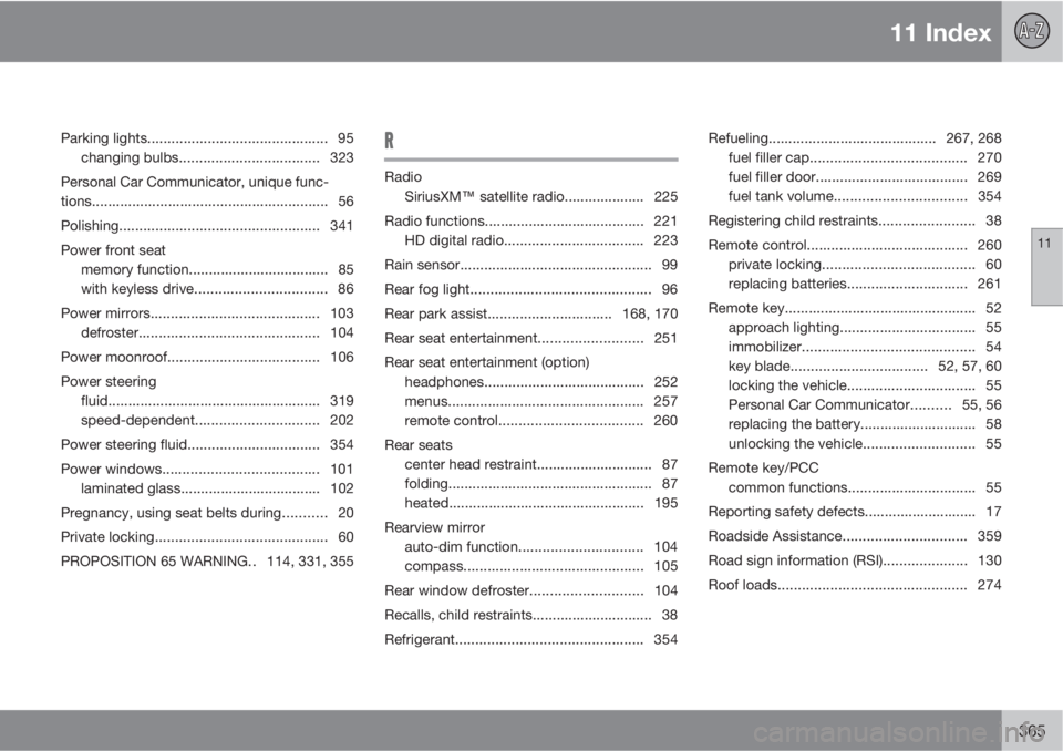 VOLVO S80 2013 Owner´s Manual 11 Index
11
365
Parking lights............................................. 95
changing bulbs................................... 323
Personal Car Communicator, unique func-
tions...................... VOLVO S80 2013 Owner´s Manual 11 Index
11
365
Parking lights............................................. 95
changing bulbs................................... 323
Personal Car Communicator, unique func-
tions......................