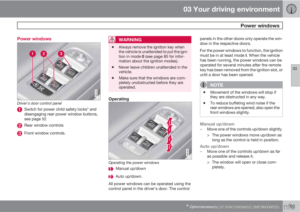 VOLVO XC60 2013 Owner´s Manual 03 Your driving environment
Power windows
03
* Option/accessory, for more information, see Introduction.105 Power windows
Driver's door control panel
Switch for power child safety locks* and
dise VOLVO XC60 2013 Owner´s Manual 03 Your driving environment
Power windows
03
* Option/accessory, for more information, see Introduction.105 Power windows
Driver's door control panel
Switch for power child safety locks* and
dise