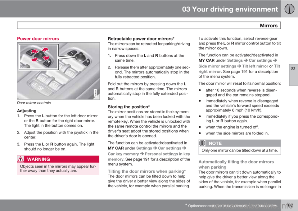 VOLVO XC60 2013 Owner´s Manual 03 Your driving environment
Mirrors
03
* Option/accessory, for more information, see Introduction.107 Power door mirrors
Door mirror controls
Adjusting1.
Press the L button for the left door mirror
o VOLVO XC60 2013 Owner´s Manual 03 Your driving environment
Mirrors
03
* Option/accessory, for more information, see Introduction.107 Power door mirrors
Door mirror controls
Adjusting1.
Press the L button for the left door mirror
o