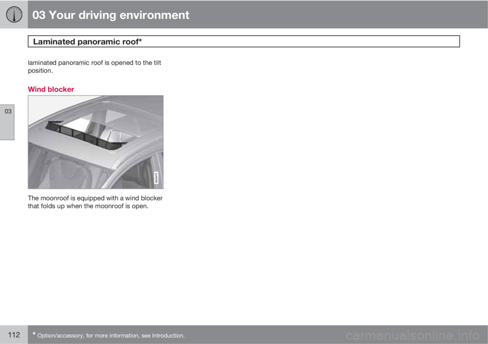 VOLVO XC60 2013 Owner´s Manual 03 Your driving environment
Laminated panoramic roof*
03
112* Option/accessory, for more information, see Introduction.
laminated panoramic roof is opened to the tilt
position.
Wind blocker
The moonr VOLVO XC60 2013 Owner´s Manual 03 Your driving environment
Laminated panoramic roof*
03
112* Option/accessory, for more information, see Introduction.
laminated panoramic roof is opened to the tilt
position.
Wind blocker
The moonr