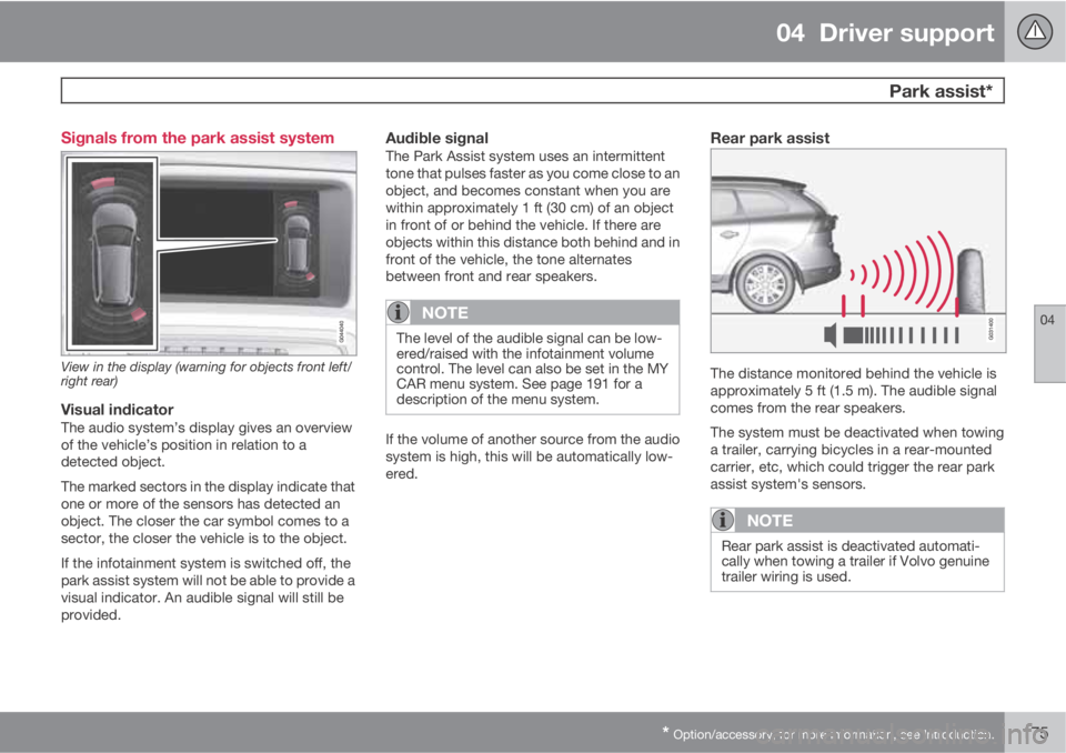 VOLVO XC60 2013 Owner´s Manual 04 Driver support
Park assist*
04
* Option/accessory, for more information, see Introduction.175 Signals from the park assist system
View in the display (warning for objects front left/
right rear)
VOLVO XC60 2013 Owner´s Manual 04 Driver support
Park assist*
04
* Option/accessory, for more information, see Introduction.175 Signals from the park assist system
View in the display (warning for objects front left/
right rear)