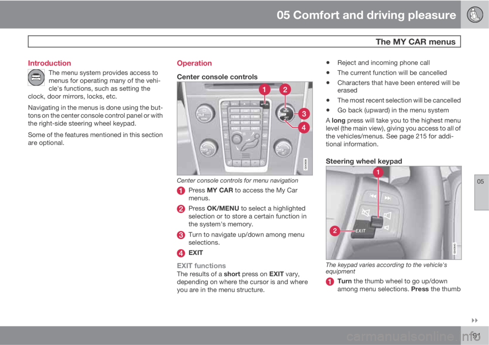 VOLVO XC60 2013  Owner´s Manual 05 Comfort and driving pleasure
  The MY CAR menus
05

191 Introduction
The menu system provides access to
menus for operating many of the vehi-
cle's functions, such as setting the
clock, door 