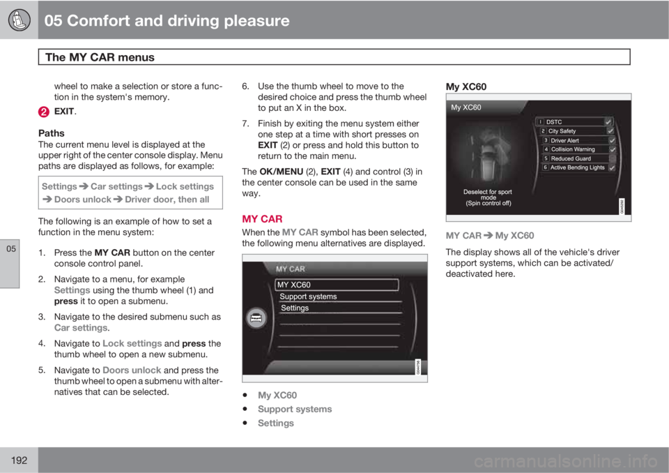VOLVO XC60 2013  Owner´s Manual 05 Comfort and driving pleasure
The MY CAR menus 
05
192
wheel to make a selection or store a func-
tion in the system's memory.
EXIT.
PathsThe current menu level is displayed at the
upper right o