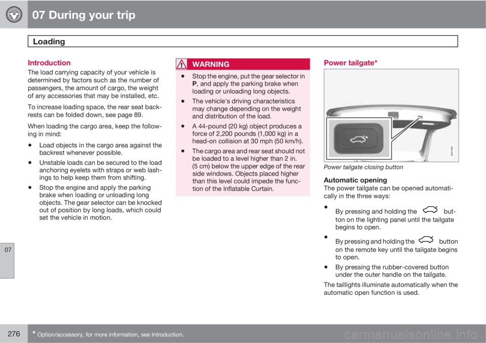 VOLVO XC60 2013 Owner´s Manual 07 During your trip
Loading
07
276* Option/accessory, for more information, see Introduction.
Introduction
The load carrying capacity of your vehicle is
determined by factors such as the number of
pa VOLVO XC60 2013 Owner´s Manual 07 During your trip
Loading
07
276* Option/accessory, for more information, see Introduction.
Introduction
The load carrying capacity of your vehicle is
determined by factors such as the number of
pa