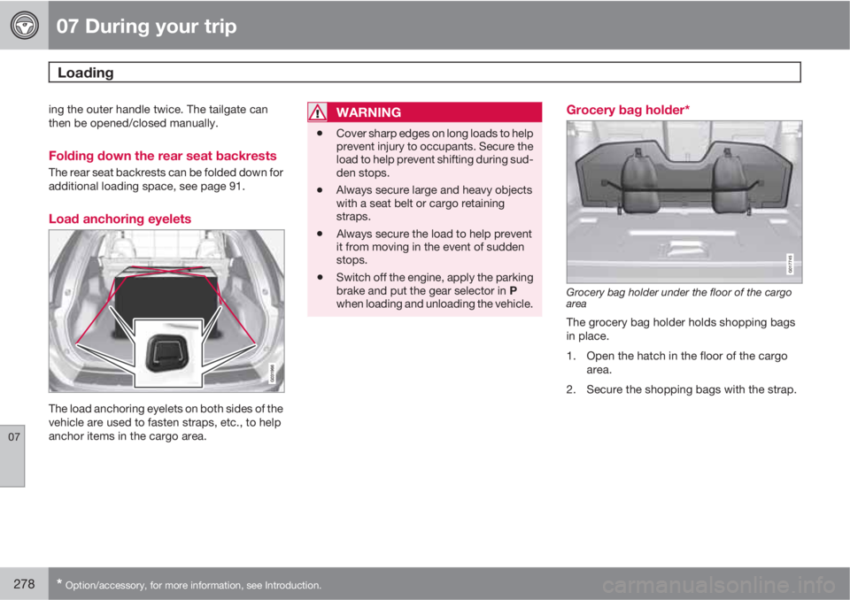 VOLVO XC60 2013 Owner´s Manual 07 During your trip
Loading
07
278* Option/accessory, for more information, see Introduction.
ing the outer handle twice. The tailgate can
then be opened/closed manually.
Folding down the rear seat b VOLVO XC60 2013 Owner´s Manual 07 During your trip
Loading
07
278* Option/accessory, for more information, see Introduction.
ing the outer handle twice. The tailgate can
then be opened/closed manually.
Folding down the rear seat b