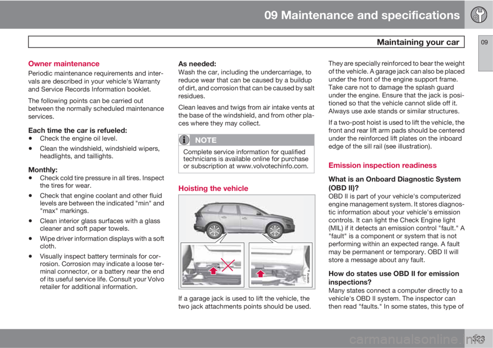 VOLVO XC60 2013 Owner´s Manual 09 Maintenance and specifications
Maintaining your car09
323 Owner maintenance
Periodic maintenance requirements and inter-
vals are described in your vehicle's Warranty
and Service Records Infor VOLVO XC60 2013 Owner´s Manual 09 Maintenance and specifications
Maintaining your car09
323 Owner maintenance
Periodic maintenance requirements and inter-
vals are described in your vehicle's Warranty
and Service Records Infor