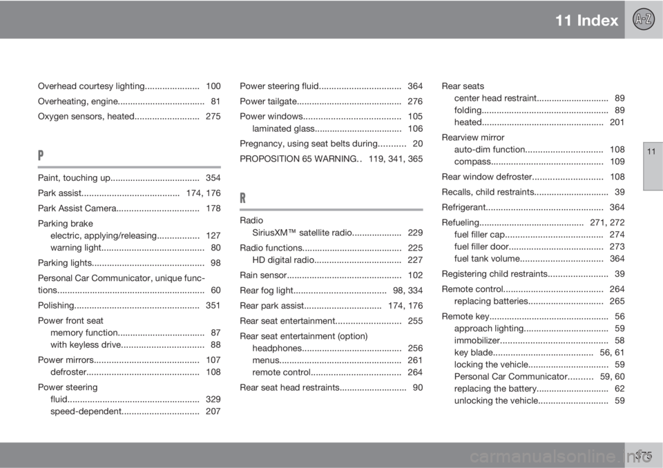 VOLVO XC60 2013  Owner´s Manual 11 Index
11
375
Overhead courtesy lighting...................... 100
Overheating, engine................................... 81
Oxygen sensors, heated.......................... 275
P
Paint, touching up