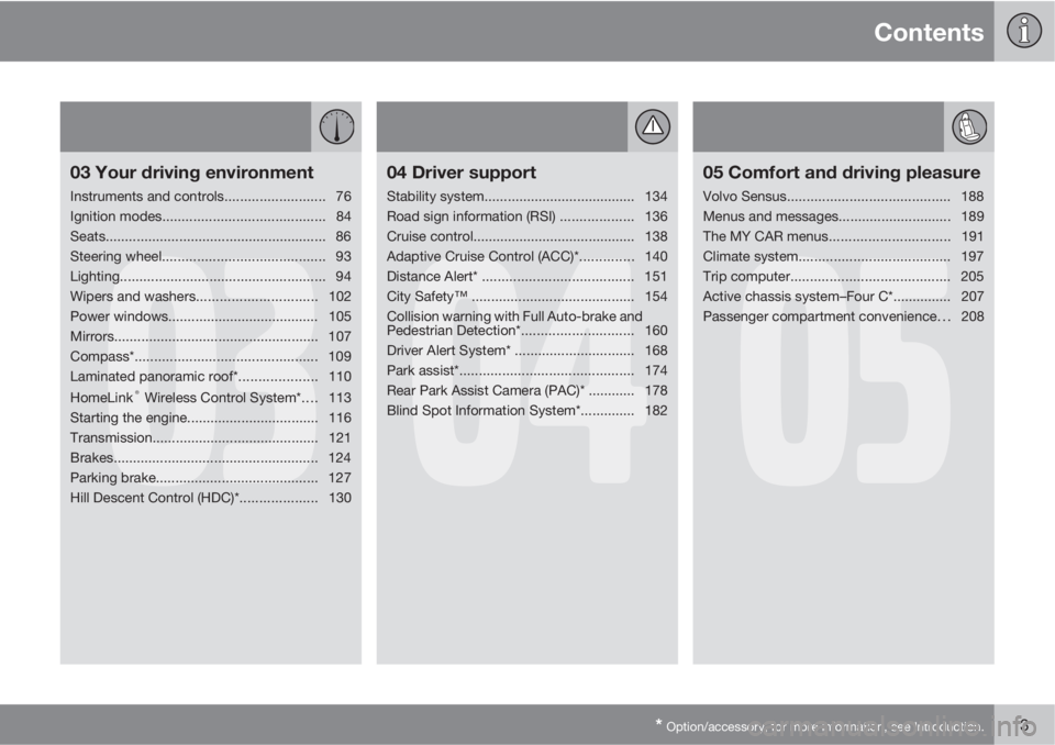 VOLVO XC60 2013  Owner´s Manual Contents
* Option/accessory, for more information, see Introduction.3
03
03 Your driving environment
Instruments and controls.......................... 76
Ignition modes...............................