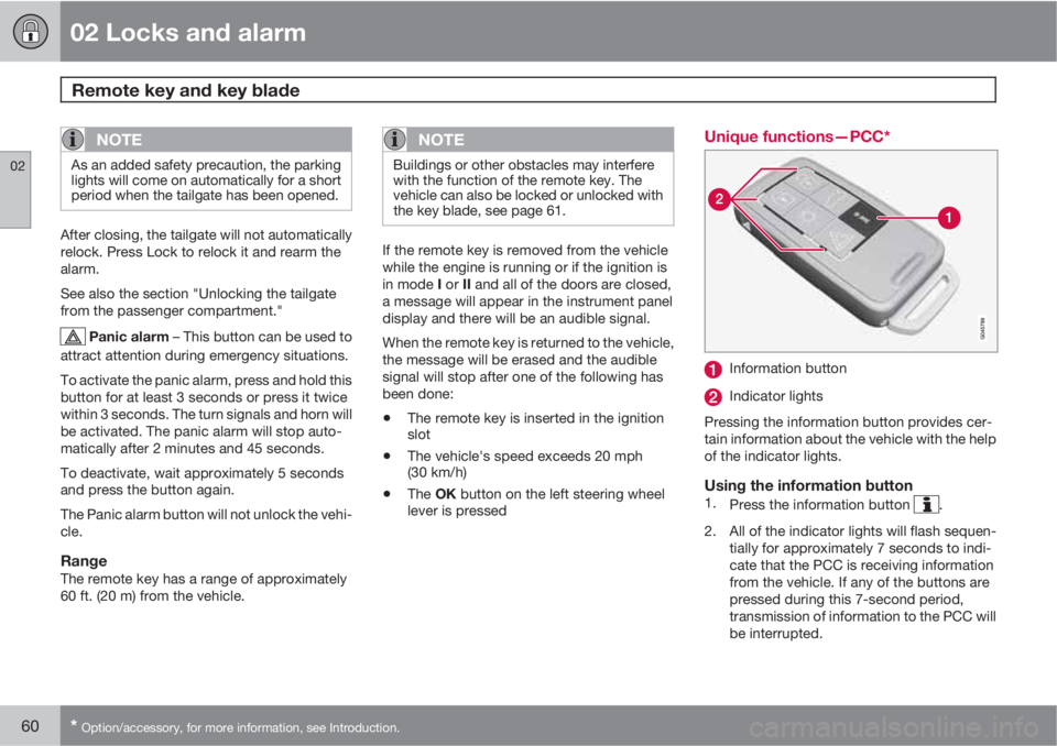 VOLVO XC60 2013  Owner´s Manual 02 Locks and alarm
Remote key and key blade 
02
60* Option/accessory, for more information, see Introduction.
NOTE
As an added safety precaution, the parking
lights will come on automatically for a sh