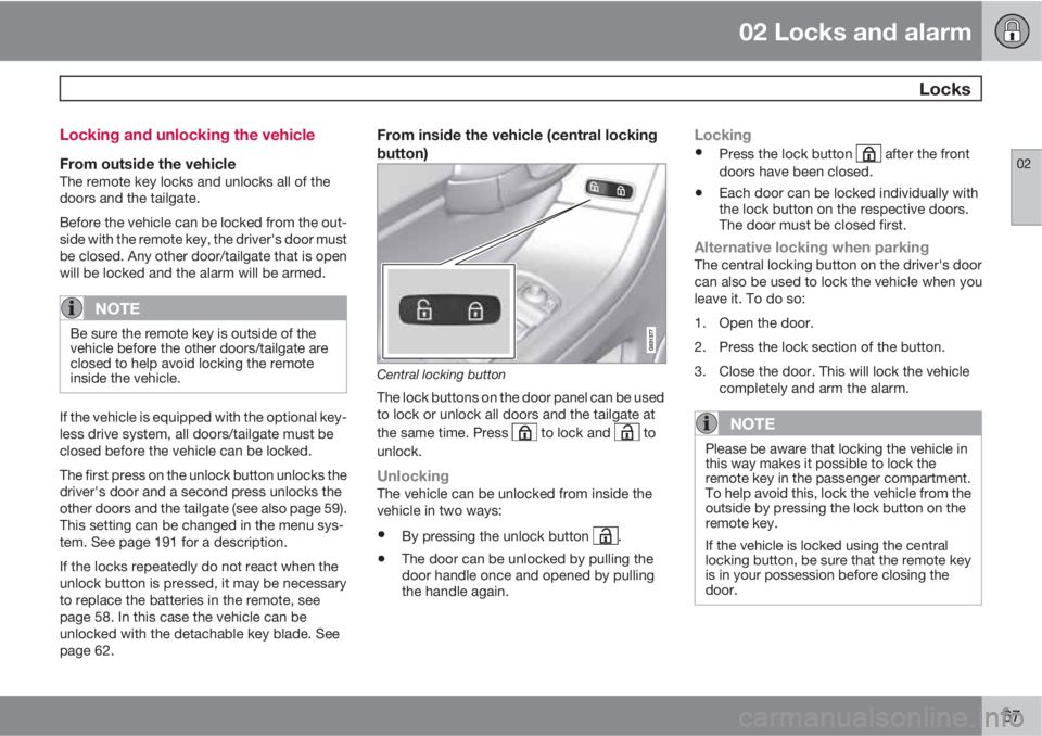 VOLVO XC60 2013  Owner´s Manual 02 Locks and alarm
 Locks
02
67 Locking and unlocking the vehicle
From outside the vehicleThe remote key locks and unlocks all of the
doors and the tailgate.
Before the vehicle can be locked from the 