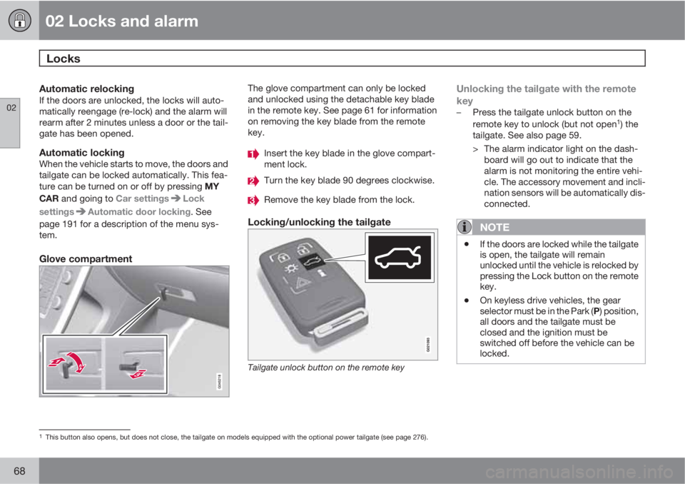 VOLVO XC60 2013  Owner´s Manual 02 Locks and alarm
Locks 
02
68
Automatic relockingIf the doors are unlocked, the locks will auto-
matically reengage (re-lock) and the alarm will
rearm after 2 minutes unless a door or the tail-
gate