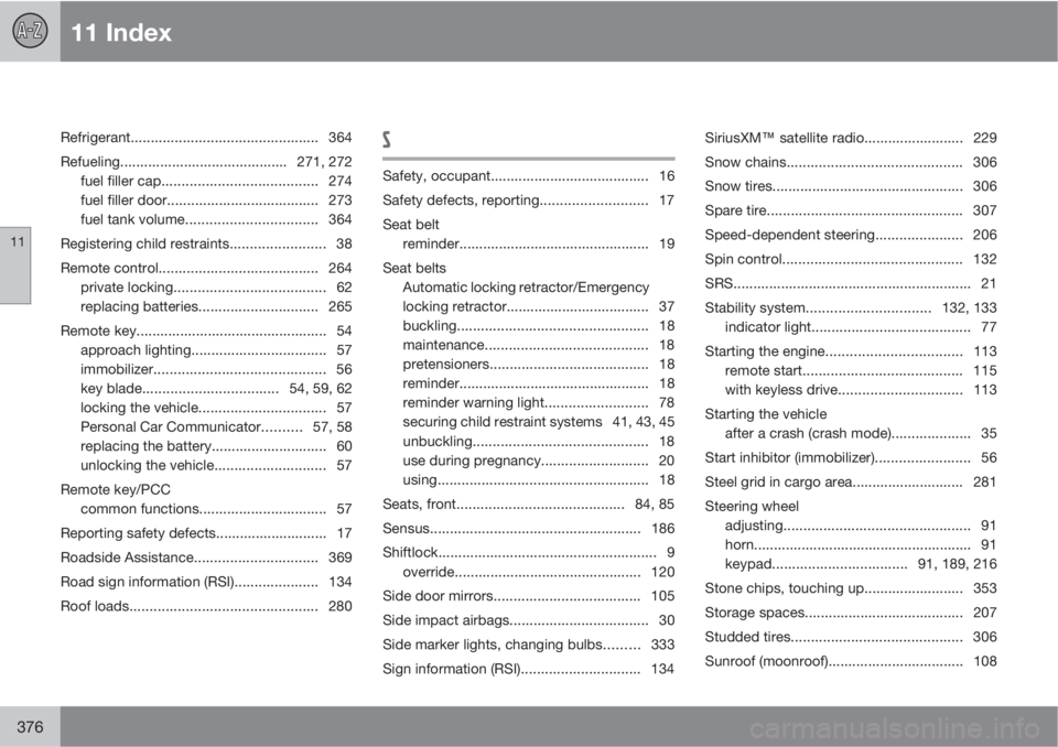 VOLVO XC70 2013  Owner´s Manual 11 Index
11
376
Refrigerant............................................... 364
Refueling..........................................271, 272
fuel filler cap....................................... 274
fu