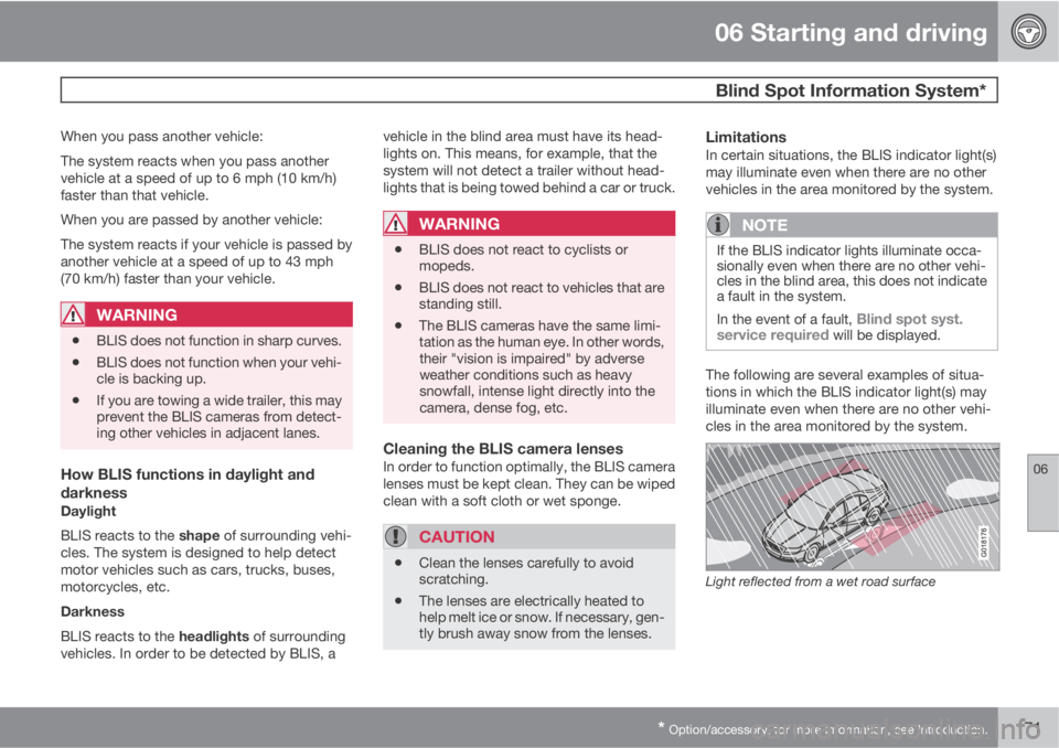 VOLVO XC90 2013  Owner´s Manual 06 Starting and driving
 Blind Spot Information System*
06
* Option/accessory, for more information, see Introduction.171
When you pass another vehicle:
The system reacts when you pass another
vehicle