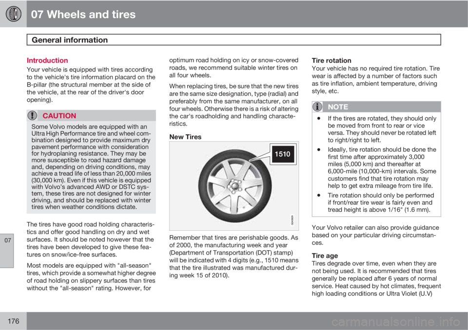 VOLVO XC90 2013  Owner´s Manual 07 Wheels and tires
General information 
07
176
Introduction
Your vehicle is equipped with tires according
to the vehicle's tire information placard on the
B-pillar (the structural member at the s