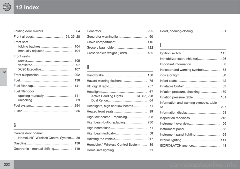 VOLVO XC90 2013  Owner´s Manual 12 Index
12
302
Folding door mirrors.................................. 64
Front airbags.................................. 24, 25, 28
Front seat
folding backrest.................................. 104
m